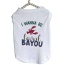 Just Want to Be Loved BAYOU- Dog Shirt - Small